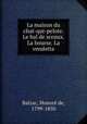 La maison du chat-qui-pelote. Le bal de sceaux. La bourse. La vendetta, Honore? de Balzac 