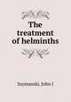 The treatment of helminths, John J. Szymanski 
