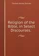 Religion of the Bible, in Select Discourses. ., Thomas Harvey Skinner 
