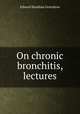 On chronic bronchitis, lectures, Edward Headlam Greenhow 