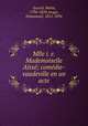 Mlle i. e. Mademoiselle Aisse; comedie-vaudeville en un acte, Aycard, Marie, 1794-1859,Arago, Emmanuel, 1812-1896 