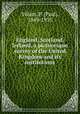 England, Scotland, & Ireland, a picturesque survey of the United Kingdom and its institutions, Villars, P. (Paul), 1849-1935 