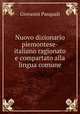 Nuovo dizionario piemontese-italiano ragionato e compartato alla lingua comune, Giovanni Pasquali 