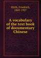 A vocabulary of the text book of documentary Chinese, Hirth, Friedrich, 1845-1927 