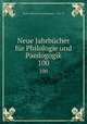 Neue Jahrbcher fr Philologie und Paedogogik. 100, Neue # philologie und paedagogik ... 1831-97 