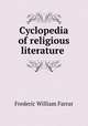 Cyclopedia of religious literature, F. W. Farrar 