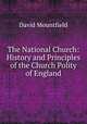 The National Church: History and Principles of the Church Polity of England, David Mountfield 