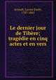Le dernier jour de Tibere; tragedie en cinq actes et en vers, Lucien Emile Arnault 