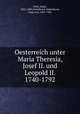 Oesterreich unter Maria Theresia, Josef II. und Leopold II. 1740-1792, Adam Wolf 