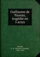 Guillaume de Nassau, tragedie en 5 actes, Arnault, A.-V. (Antoine-Vincent), 1766-1834 