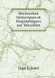 Recherches historiques et biographiques sur Versailles, Jean Eckard 