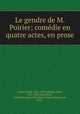 Le gendre de M. Poirier; comedie en quatre actes, en prose, Augier, Emile, 1820-1889,Sandeau, Jules, 1811-1883,Sumichrast, Frederick Caesar John Martin Samuel Roussy de, 1845- 