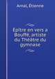 Epitre en vers a Bouffe, artiste du Theatre du gymnase, Etienne Arnal 