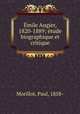 Emile Augier, 1820-1889; etude biographique et critique, Morillot, Paul, 1858- 