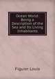 Ocean World: Being a Description of the Sea and Its Living Inhabitants, Figuier Louis 