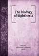 The biology of diphtheria, Ellicott, Valcoulon LeMoyne, 1893- 