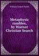 Metaphysic rambles, by Warner Christian Search, William Cusack Smith 