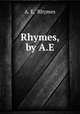 Rhymes, by A.E., A. E, Rhymes 