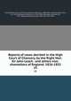 Reports of cases decided in the High Court of Chancery, by the Right Hon. Sir John Leach . and others vice-chancellors of England. 1826-1852. 15, Great Britain. Court of Chancery,Simons, Nicholas, 1788-1870, reporter,Leach, John, Sir, 1760-1834,Hart, Anthony, Sir, 1754?-1831,Shadwell, Lancelot, Sir, 1779-1850,Kindersley, Richard Torin, Sir, 1792-1879 