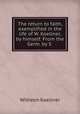 The return to faith, exemplified in the life of W. Koellner, by himself. From the Germ. by S ., Wilhelm Koellner 