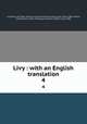Livy : with an English translation. 4, Livy,Foster, B. O,Geer, Russel M. (Russel Mortimer),Sage, Evan Taylor, 1881-,Moore, Frank Gardner, 1865-,Schlesinger, Alfred C. (Alfred Cary), 1900- 