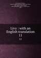 Livy : with an English translation. 11, Livy,Foster, B. O,Geer, Russel M. (Russel Mortimer),Sage, Evan Taylor, 1881-,Moore, Frank Gardner, 1865-,Schlesinger, Alfred C. (Alfred Cary), 1900- 