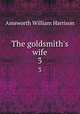 The goldsmith`s wife. 3, Ainsworth William Harrison 