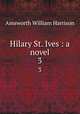 Hilary St. Ives : a novel. 3, Ainsworth William Harrison 