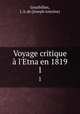 Voyage critique l`Etna en 1819. 1, Gourbillon, J. A. de (Joseph Antoine) 