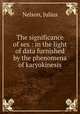 The significance of sex : in the light of data furnished by the phenomena of karyokinesis, Nelson, Julius 