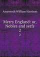 Merry England: or, Nobles and serfs. 2, Ainsworth William Harrison 