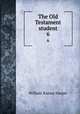 The Old Testament student. 6, William Rainey Harper 