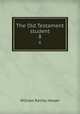The Old Testament student. 8, William Rainey Harper 
