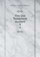 The Old Testament student. 9, William Rainey Harper 