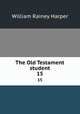 The Old Testament student. 15, William Rainey Harper 