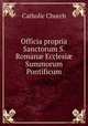 Officia propria Sanctorum S. Roman? Ecclesi? Summorum Pontificum, Catholic Church 