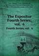 The Expositor. Fourth Series; vol. 6, Cox, Samuel, 1826-1893,Nicoll, W. Robertson (William Robertson), Sir, 1851-1923,Moffatt, James, 1870-1944 