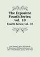 The Expositor. Fourth Series; vol. 10, Cox, Samuel, 1826-1893,Nicoll, W. Robertson (William Robertson), Sir, 1851-1923,Moffatt, James, 1870-1944 