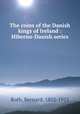 The coins of the Danish kings of Ireland : Hiberno-Danish series, Roth, Bernard, 1852-1915 