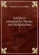 Schiller`s smmtliche Werke, mit Stahlstichen. 7, Friedrich von Schiller 