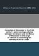 Corrodies at Worcester in the 14th century : some correspondence between the Crown and the Priory of Worcester in the reign of Edward II concerning the corrody of Alicia Conan ., Wilson, J. M. (James Maurice), 1836-1931 