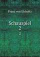 Schauspiel. 2, Franz von Elsholtz 