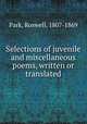Selections of juvenile and miscellaneous poems, written or translated, Park, Roswell, 1807-1869 