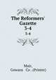 The Reformers` Gazette. 3-4, Muir, Gowans & Co . (Printer) 
