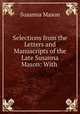 Selections from the Letters and Manuscripts of the Late Susanna Mason: With ., Susanna Mason 