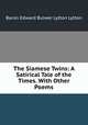 The Siamese Twins: A Satirical Tale of the Times. With Other Poems, Baron Edward Bulwer Lytton Lytton 