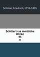 Schiller`s sammtliche Werke. 45, Schiller, Friedrich, 1759-1805 