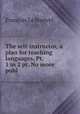 The self-instructor, a plan for teaching languages. Pt. 1 in 2 pt. No more publ, Francois le Harivel 