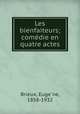 Les bienfaiteurs; comedie en quatre actes, Euge?ne Brieux 