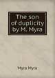 The son of duplicity by M. Myra., Myra Myra 